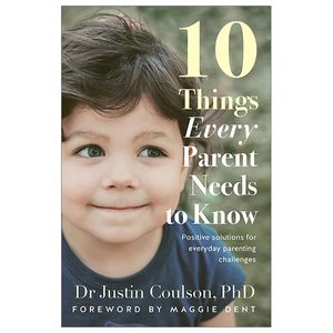 10 things every parent needs to know: positive solutions for everyday parenting challenges