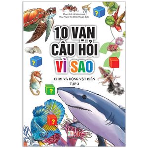 10 vạn câu hỏi vì sao - chim và động vật biển (tập 2)