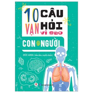 10 vạn câu hỏi vì sao? - con người (tái bản 2023)