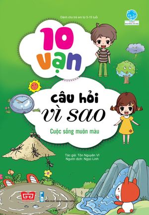 10 vạn câu hỏi vì sao - cuộc sống muôn màu (tái bản 2018)