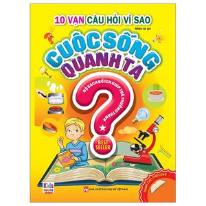 10 vạn câu hỏi vì sao - cuộc sống quanh ta