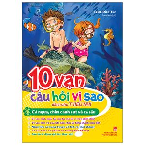 10 vạn câu hỏi vì sao dành cho thiếu nhi - cá ngựa, chim cánh cụt và cá sấu (tái bản)