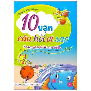 10 vạn câu hỏi vì sao? - khám phá bí ẩn trái đất