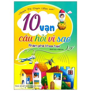 10 vạn câu hỏi vì sao - khám phá khoa học