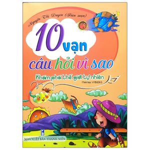 10 vạn câu hỏi vì sao - khám phá thế giới tự nhiên