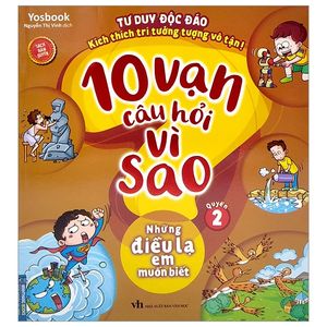 10 vạn câu hỏi vì sao - quyển 2: những điều lạ em muốn biết