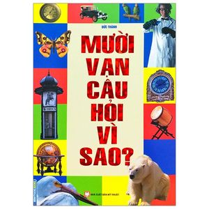 10 vạn câu hỏi vì sao (tái bản 2019)