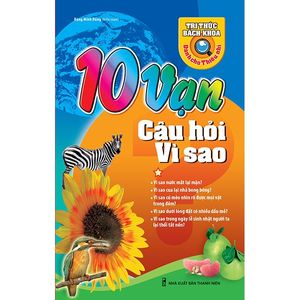 10 vạn câu hỏi vì sao - tập 1 (tái bản 2018)