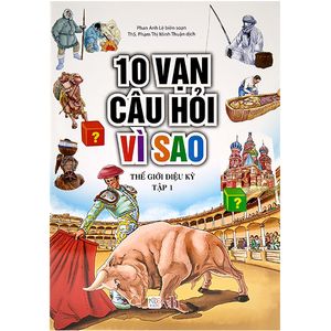 10 vạn câu hỏi vì sao - thế giới diệu kỳ - tập 1