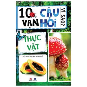 10 vạn câu hỏi vì sao? - thực vật (tái bản)