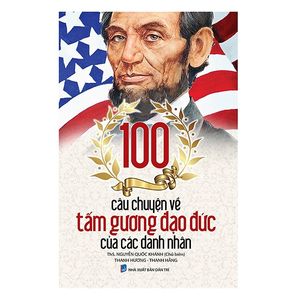 100 câu chuyện về tấm gương đạo đức của các danh nhân