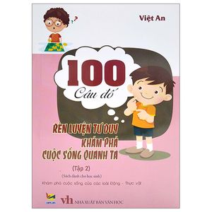 100 câu đố rèn luyện tư duy khám phá cuộc sống quanh ta - tập 2