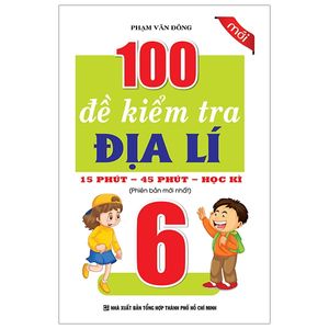 100 đề kiểm tra địa lí 6 - 15 phút - 45 phút - học kì