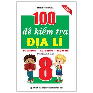 100 đề kiểm tra địa lí 8 - 15 phút - 45 phút - học kì