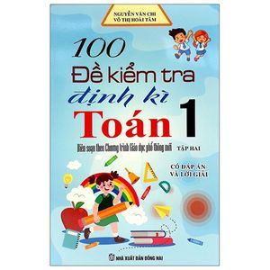 100 đề kiểm tra định kì toán lớp 1 - tập 2 (biên soạn theo chương trình mới)