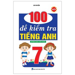 100 đề kiểm tra tiếng anh 7