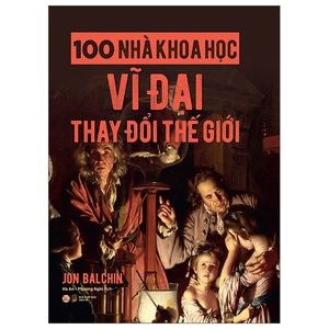 100 nhà khoa học vĩ đại thay đổi thế giới