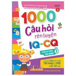 1000 câu hỏi rèn luyện iq - cq - thách thức trí nhớ - tập 2