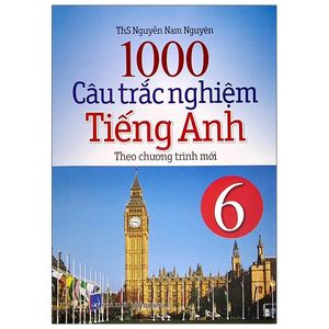 1000 câu trắc nghiệm tiếng anh lớp 6 (theo chương trình mới)