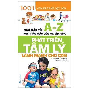 1001 vấn đề nuôi dạy con - phát triển tâm lý lành mạnh cho con