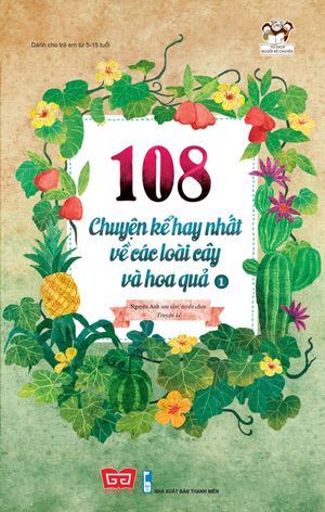 108 chuyện kể hay nhất về các loài cây và hoa quả - tập 1 (tái bản 2018)