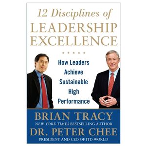 12 disciplines of leadership excellence: how leaders achieve sustainable high performance