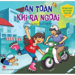 15 bài học an toàn cho bé: an toàn khi ra ngoài (tái bản 2019)