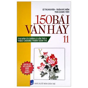 150 bài văn hay 11 (tái bản có chỉnh lí lần thứ 9) (theo chương trình giảm tải)