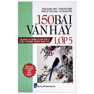 150 bài văn hay lớp 5 (tái bản có chỉnh lí lần thứ 10) (theo chương trình giảm tải)