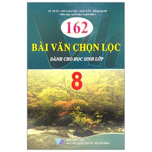 162 bài văn chọn lọc dành cho học sinh lớp 8 (tái bản)