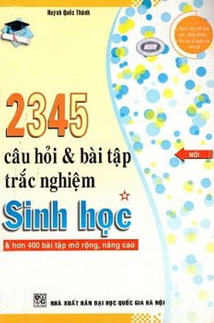 2345 câu hỏi & bài tập trắc nghiệm sinh học (tập 1)