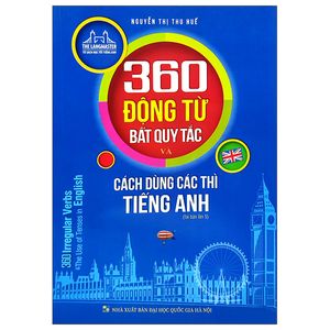 360 động từ bất quy tắc và cách dùng các thì tiếng anh (tái bản 2022)