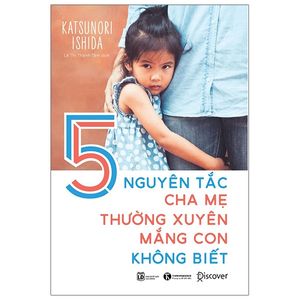 5 nguyên tắc cha mẹ thường xuyên mắng con mà không biết