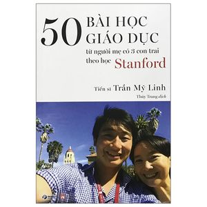 50 bài học giáo dục từ người mẹ có 3 con trai theo học stanford (tái bản)