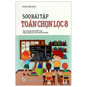 500 bài tập toán chọn lọc 8 (biên soạn theo chương trình giáo dục phổ thông mới)