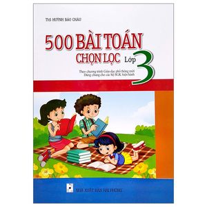 500 bài toán chọn lọc lớp 3 (theo chương trình giáo dục phổ thông mới)