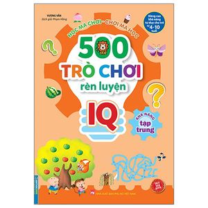 500 trò chơi rèn luyện iq (4-10 tuổi) - khả năng tập trung