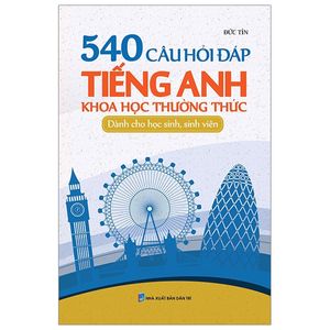 540 câu hỏi đáp tiếng anh khoa học thường thức dành cho học sinh - sinh viên