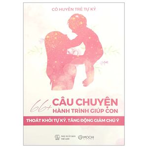 66+ câu chuyện hành trình giúp con thoát khỏi tự kỷ, tăng động giảm chú ý