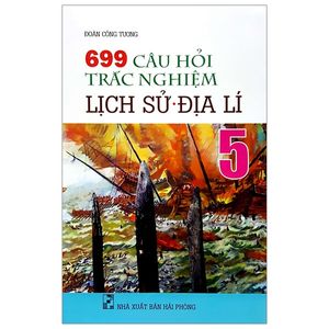 699 câu hỏi trắc nghiệm lịch sử - địa lí 5