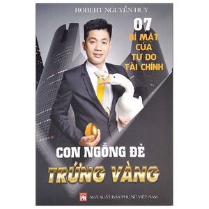 7 bí mật của tự do tài chính - con ngỗng đẻ trứng vàng