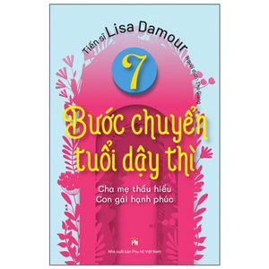 7 bước chuyển tuổi dậy thì - cha mẹ thấu hiểu - con gái hạnh phúc