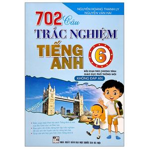 702 câu trắc nghiệm tiếng anh lớp 6 (biên soạn theo chương trình giáo dục phổ thông mới)