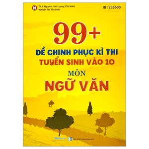 99+ đề chinh phục kì thi tuyển sinh vào 10 - môn ngữ văn (tái bản 2023)