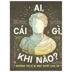 ai, cái gì, khi nào ? - những tri kỉ bí mật nhất lịch sử