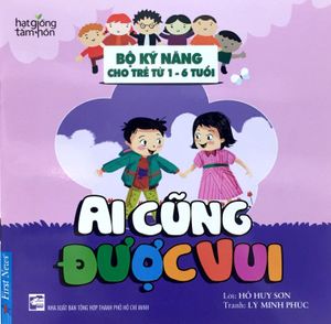 ai cũng được vui - bộ kỹ năng cho trẻ từ 1- 6 tuổi