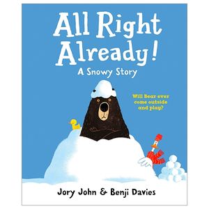 all right already!: a snowy story (duck & bear)