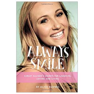 always smile: carley allison's secrets for laughing, loving and living