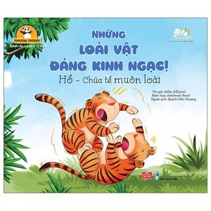 amazing animals - những loài vật đáng kinh ngạc! - hổ - chúa tể muôn loài (tái bản)