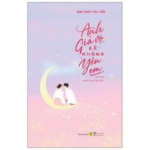 anh giả vờ sẽ không yêu em